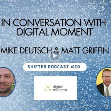 ShiftED Podcast #20: In Conversation with Digital Moment's Mike Deutsch & Matthew Griffin