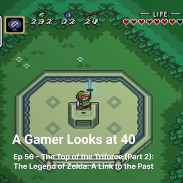 Ep 56 - The Top of the Triforce (Part 2): The Legend of Zelda: A Link to the Past