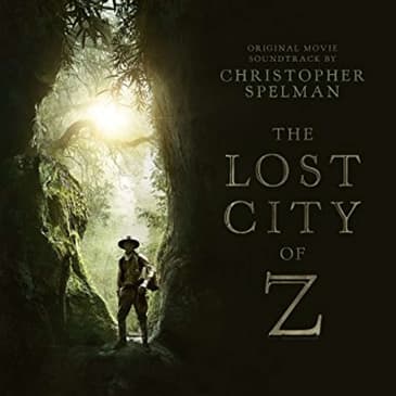 (Episode 49)-"The Lost City of Z"-Film Composer: Christopher Spelman.