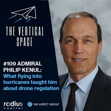 #109 Admiral Phil Kenul: What flying into hurricanes taught him about drone regulation