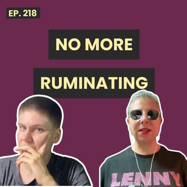 218: Stop Beating Yourself Up Over The Things You've Done Wrong