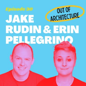 #30 - Treat your Career like a Design Problem with Jake & Erin from Out of Architecture