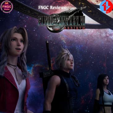 FNGC Reviews: Final Fantasy VII Rebirth (ft. Kolby Moyer)