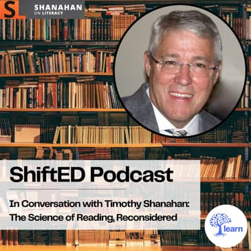 ShiftED Podcast #94 In Conversation with Timothy Shanahan: The Science of Reading, Reconsidered