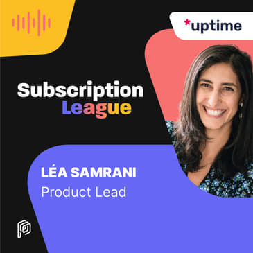 Uptime - How to build a successful user-first app strategy with Léa Samrani