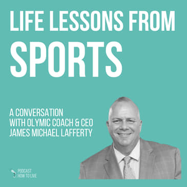 #034 Life lessons from sports with James Michael Lafferty