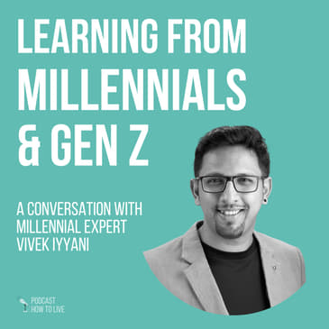 #038 Learning from Millennials and Gen Z with Vivek Iyyani