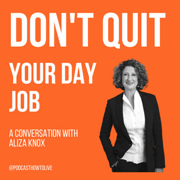 #016 Don't quit your day job with Aliza Knox