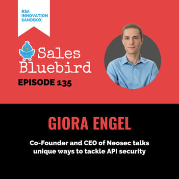 135: Giora Engel, Co-Founder and CEO of Neosec, talks unique ways to tackle API security (RSA Innovation Sandbox)