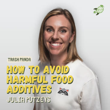 Food dyes, preservatives, canola oil, and other harmful additives to avoid — Julia Putzeys from Trash Panda app