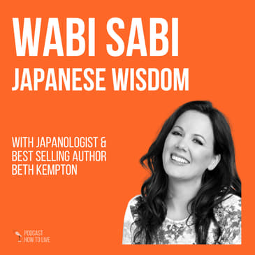 #036 Wabi Sabi Japanese Wisdom with bestselling author Beth Kempton