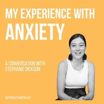 #019 My experience with anxiety, a conversation with Stephanie Dickson