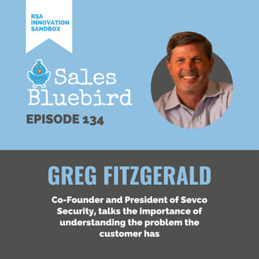 134: Greg Fitzgerald, Co-Founder and President of Sevco Security, talks the importance of understanding the problem the customer has (RSA Innovation Sandbox)