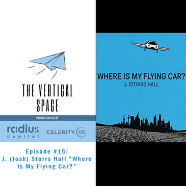 #15: J. (Josh) Storrs Hall “Where Is My Flying Car?”