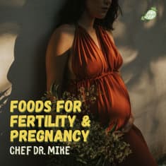 Eating for fertility and pregnancy, the whole food way —&nbsp;Chef Dr. Mike