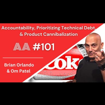 AA101 - Accountability, Prioritizing Technical Debt, & Product Cannibalization