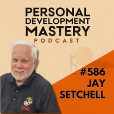 Why You Keep Taking Life for Granted and the One Perspective Shift You Need Right Now: He Had to Die to Learn This, with Jay Setchell | #586