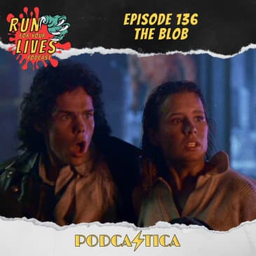 Run For Your Lives Podcast Episode 136: The Blob (1988)