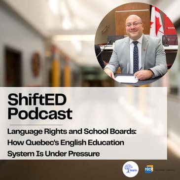 ShiftED Podcast #65 In Conversation with Joe Ortona: How Quebec's English Education System Is Under Pressure
