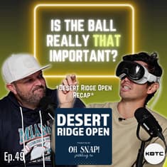Is the Ball Really THAT Important? | Desert Ridge Open Recap & Lots of Ball Talk - Ep. 49