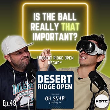 Is the Ball Really THAT Important? | Desert Ridge Open Recap & Lots of Ball Talk - Ep. 49