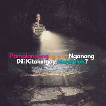 Pamalandong Igsoon Nganong Dili Kita angay Mahadlok?