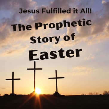 Jesus Fulfilled It All: The Prophetic Story of Easter