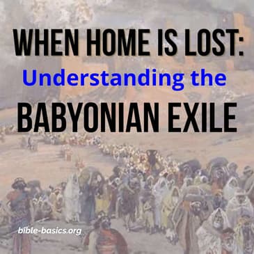 When Home Is Lost: Understanding the Babylonian Exile