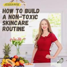 How to build a non-toxic skincare routine — Jessica Rose, natural beauty expert