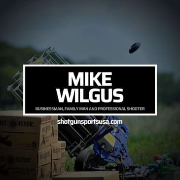 Mike Wilgus: Businessman, Family Man and Professional Shooter