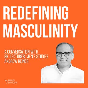 #097 Redefining Masculinity with Andrew Reiner