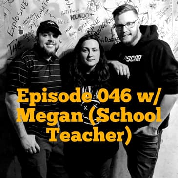 Episode 046 w/ Megan (School Teacher)