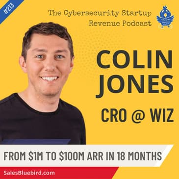 213: Behind the Scenes: The sales journey of Wiz, the fastest company to reach $100M ARR with CRO Colin Jones