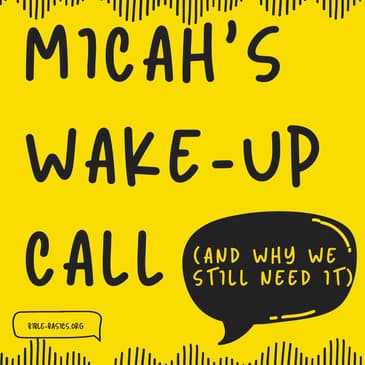 Micah’s Wake-Up Call (And Why We Still Need It)