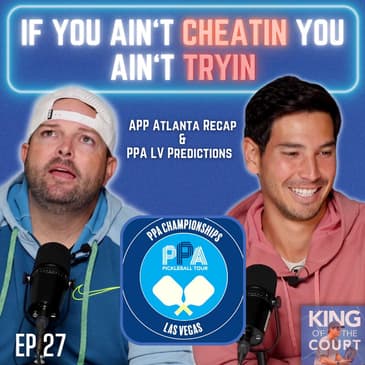 If You Ain't Cheatin, You Ain't Tryin | APP Atlanta Recap & PPA Las Vegas Predictions - Ep. 27