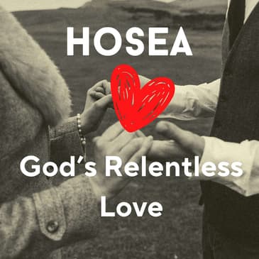 Hosea: The Prophet of Relentless Love