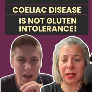 173: Coeliac Disease is not Gluten Intolerance nor Food Allergy. We clear out the Confusion