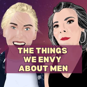 21: The Things We Envy About Men