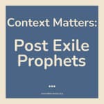 Context Matters: Understanding Post-Exile Prophets