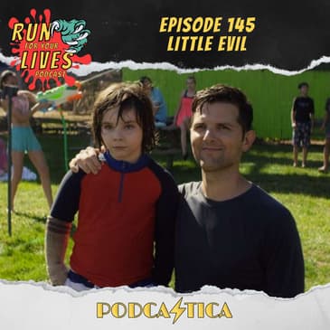Run For Your Lives Podcast Episode 145: Little Evil