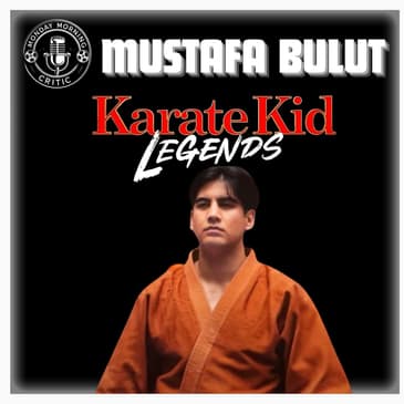 Episode 557 |"Karate Kid: Legends" | Actor: Mustafa Bulut