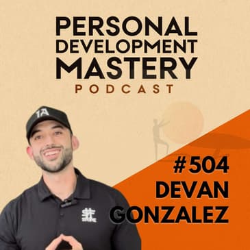 #504 Why motivation is a lie, and how discipline actually drives personal growth and goal achievement, with Devan Gonzalez.