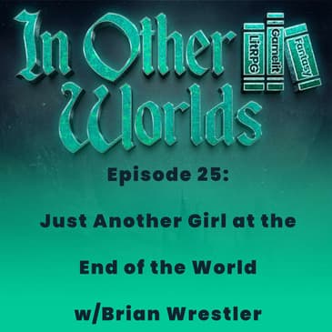 Just Another Girl at the End of the World w/Brian Wrestler