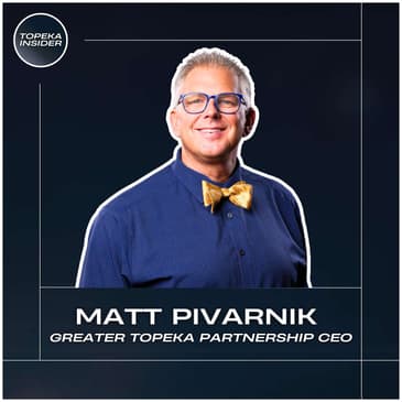 Winners Focus on Winning: Former Greater Topeka Partnership CEO | Matt Pivarnik
