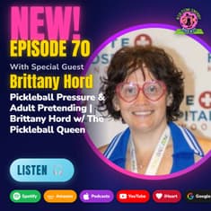 Pickleball Pressure & Adult Pretending | Brittany Hord w/ The Pickleball Queen