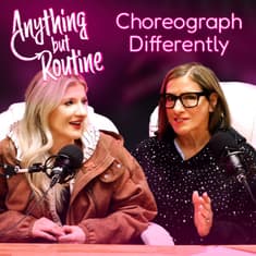 226. The Courage to Choreograph Differently