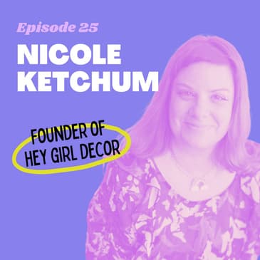 #25 - From Rejection to Making Chandeliers for Disney and Mattel with Nicole Ketchum, Founder of Hey Girl Decor