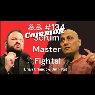 AA134 - The Most Common Disagreements You'll Get Into as a Scrum Master (Part 1 of 2)