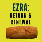 Ezra: Return, Rebuilding, and Renewal Through Faith