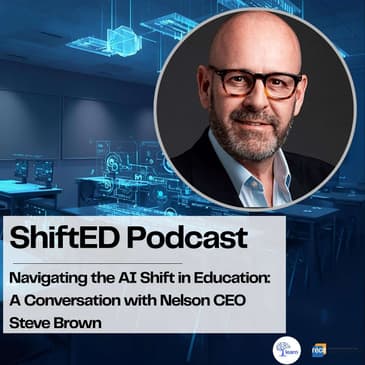 ShiftED Podcast #76 Navigating the AI Shift in Education: A Conversation with Nelson CEO Steve Brown
